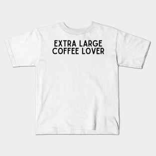 Extra Large Coffee Lover - Coffee Quotes Kids T-Shirt